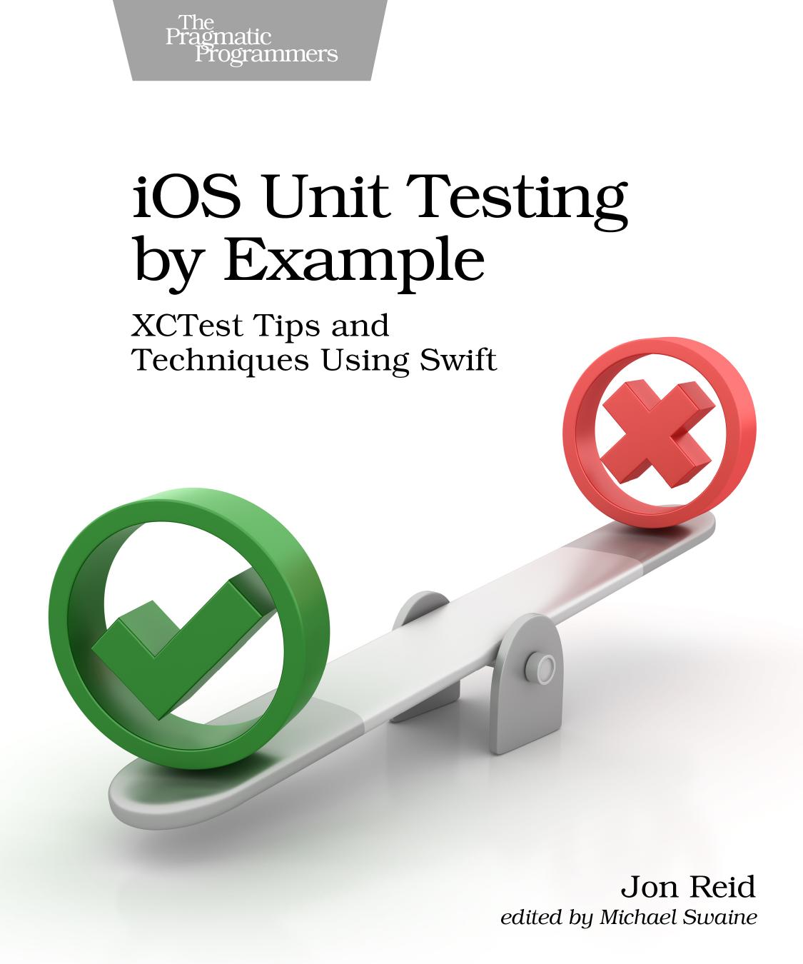 Ios Unit Testing by Example: Xctest Tips and Techniques Using Swift by Jon Reid