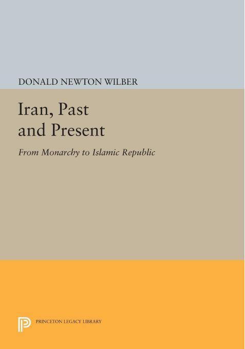 Iran : past and present : from monarchy to Islamic republic by Donald Newton Wilber