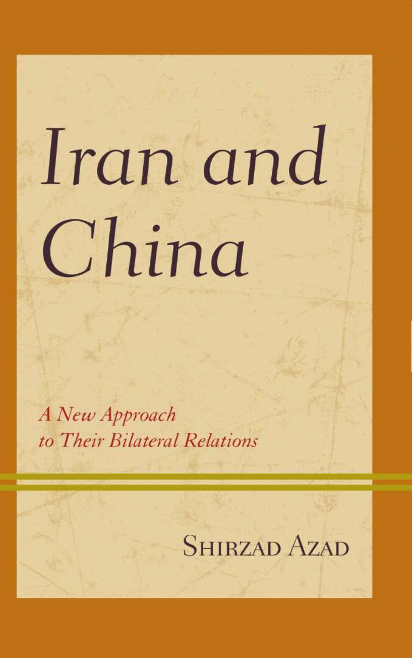 Iran and China: A New Approach to Their Bilateral Relations by Shirzad Azad