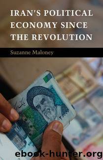 Iran's Political Economy since the Revolution by Suzanne Maloney