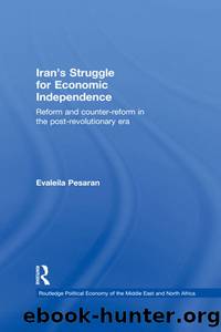 Iran's Struggle for Economic Independence: Reform and Counter-Reform in the Post-Revolutionary Era by Evaleila Pesaran