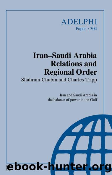 Iran-Saudi Arabia Relations and Regional Order by Shahram Chubin Charles Tripp