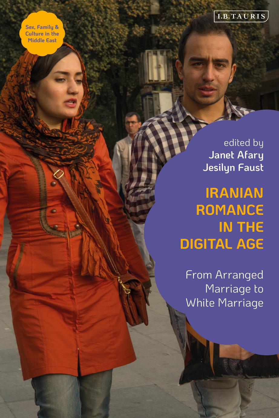 Iranian Romance in the Digital Age: From Arranged Marriage to White Marriage by Janet Afary; Jesilyn Faust