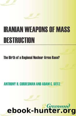 Iranian Weapons of Mass Destruction: the Birth of a Regional Nuclear Arms Race? : The Birth of a Regional Nuclear Arms Race? by Adam C. Seitz; Anthony H. Cordesman