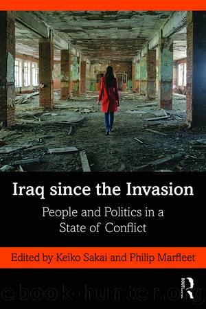 Iraq Since the Invasion: People and Politics in a State of Conflict by Keiko Sakai & Philip Marfleet