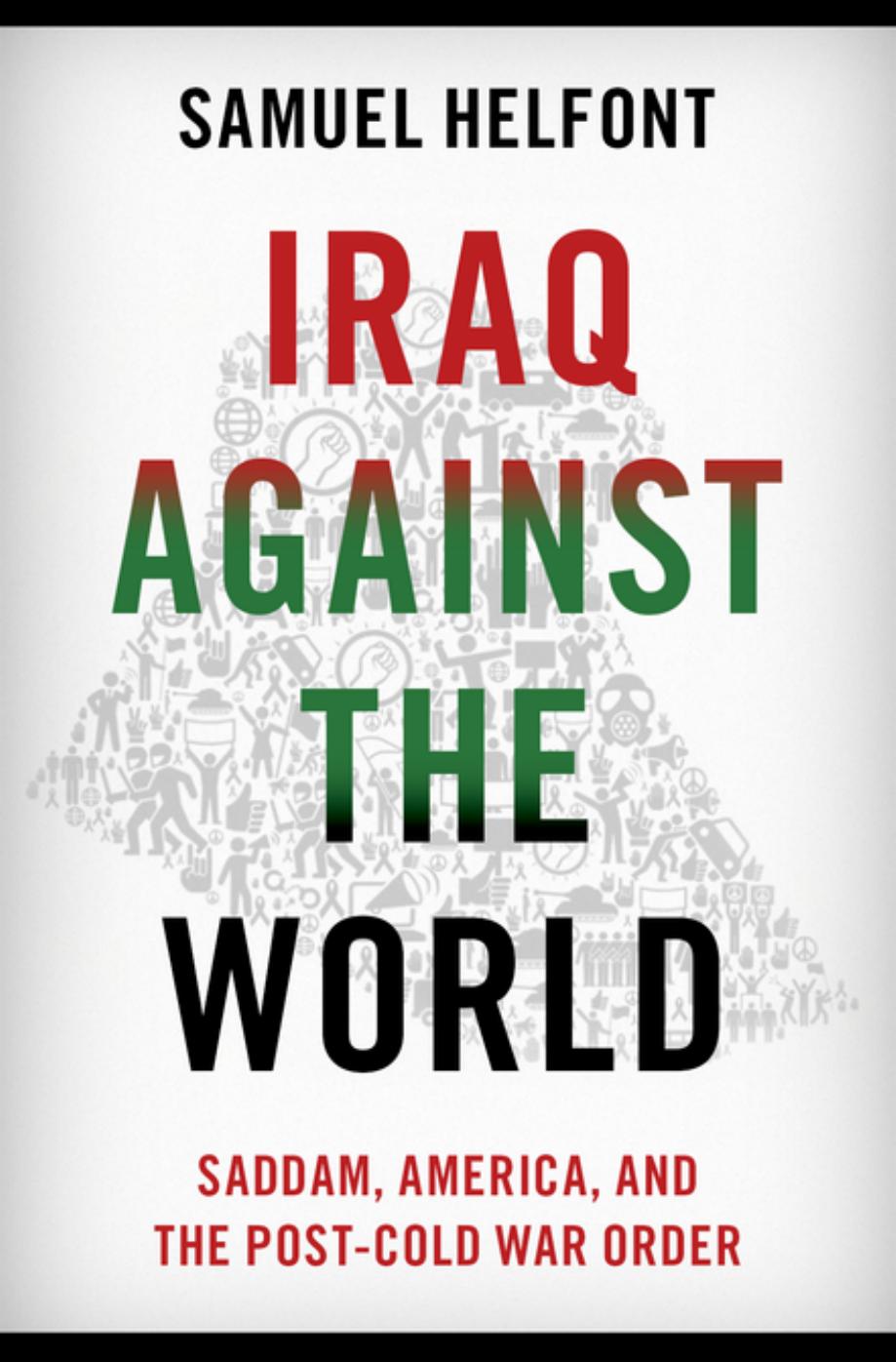 Iraq against the World: Saddam, America, and the Post-Cold War Order by Samuel Helfont