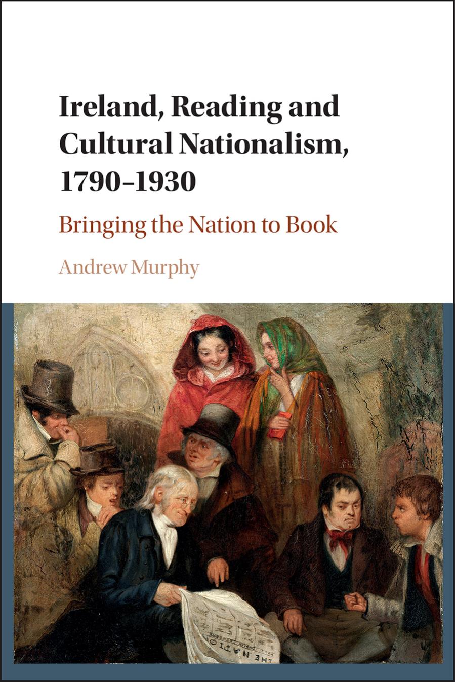 Ireland, Reading and Cultural Nationalism, 1790â1930 by Andrew Murphy