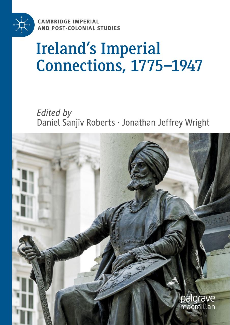 Irelandâs Imperial Connections, 1775â1947 by Daniel Sanjiv Roberts Jonathan Jeffrey Wright