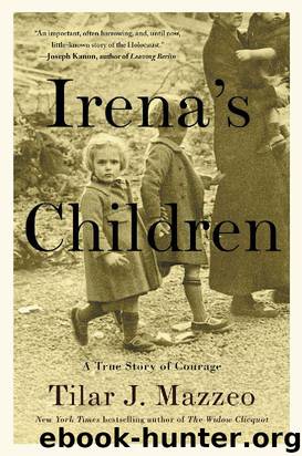 Irena's Children: The Extraordinary Story of the Woman Who Saved 2,500 Children From the Warsaw Ghetto by Tilar J. Mazzeo
