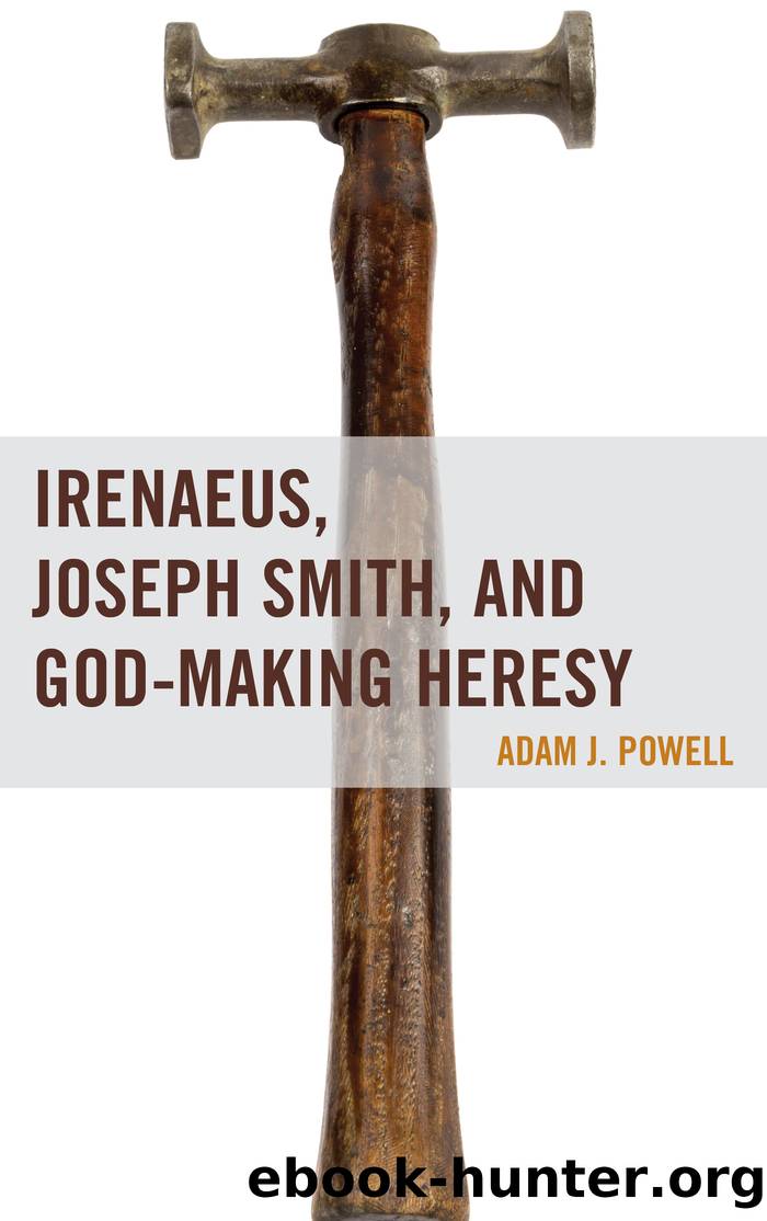 Irenaeus, Joseph Smith, and God-Making Heresy by Powell Adam J.;