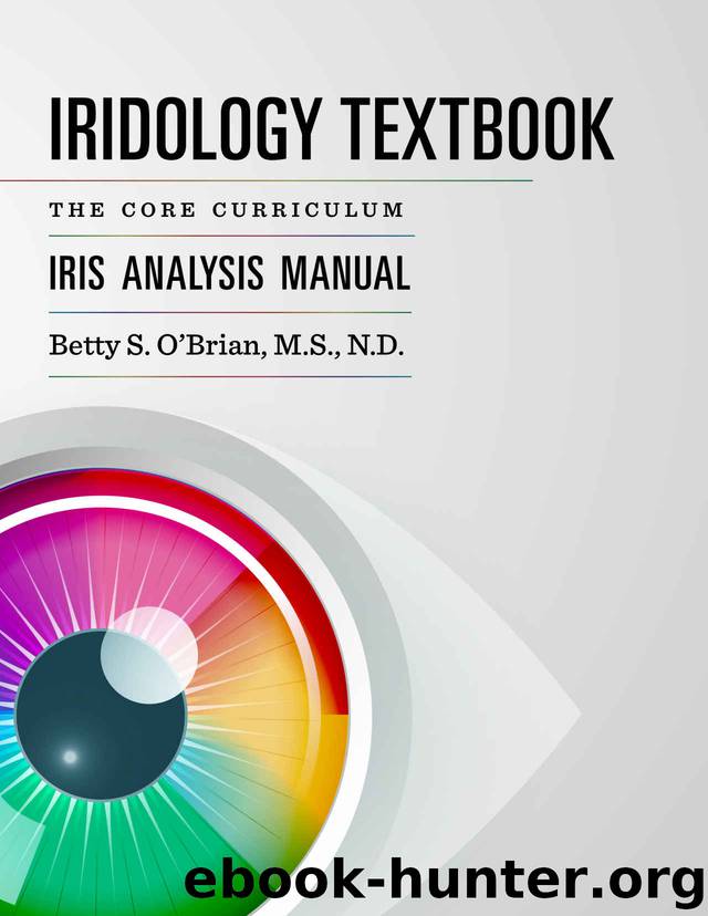 Iridology Textbook: The Core Curriculum: Iris Analysis Courses I and II; Preparation for Certification by OBrian Betty S