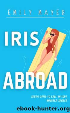 Iris Abroad (Seven Days to Fall in Love #2) by Emily Mayer