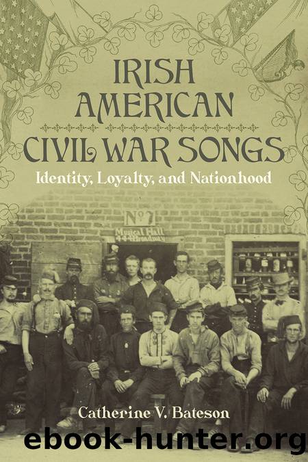 Irish American Civil War Songs : Identity, Loyalty, and Nationhood by Catherine V. Bateson