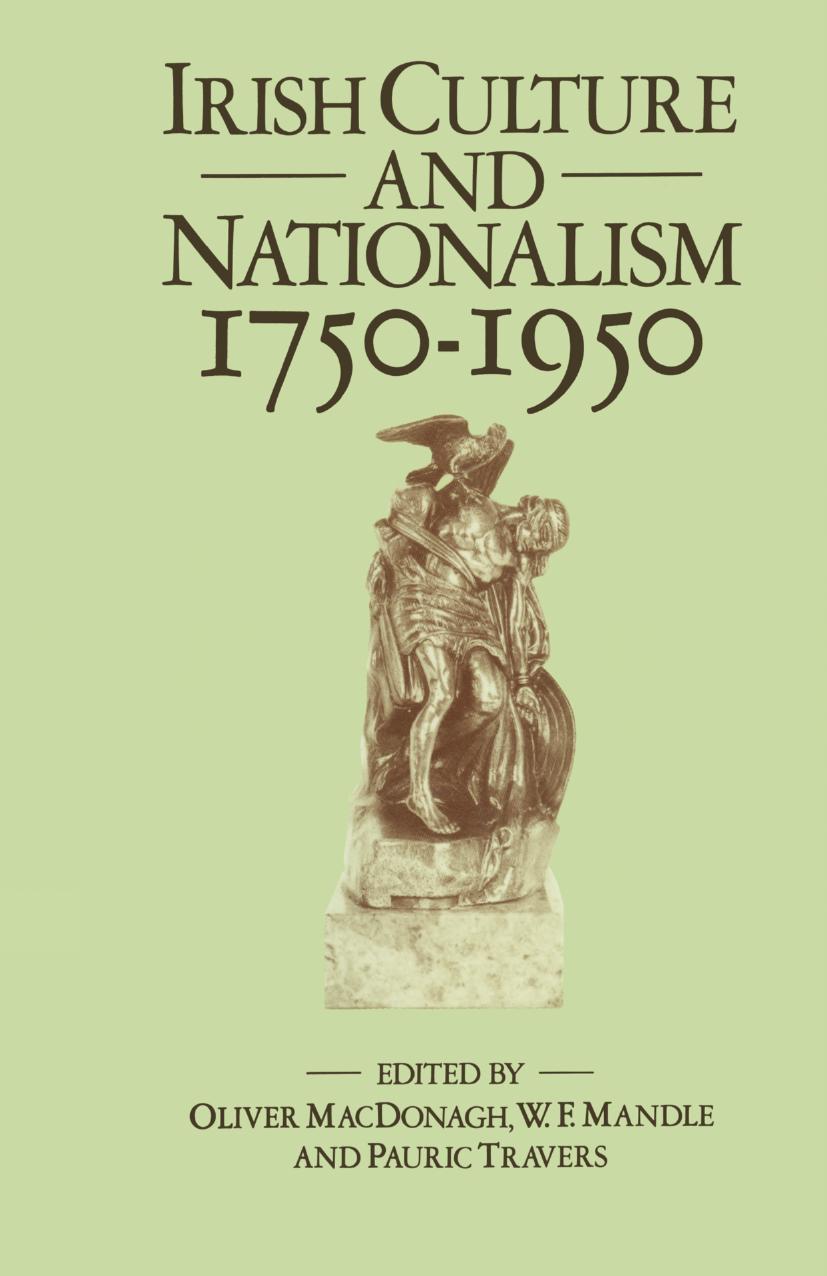 Irish Culture and Nationalism, 1750â1950 by Oliver MacDonagh W. F. Mandle Pauric Travers (eds.)