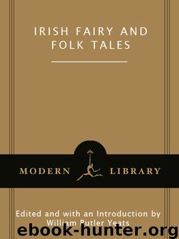 Irish Fairy and Folk Tales by Edited & with an Introduction by William Butler Yeats