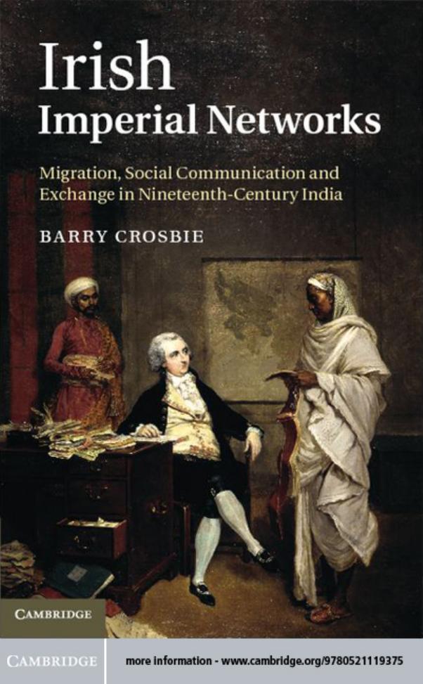 Irish Imperial Networks: Migration, Social Communication and Exchange in Nineteenth-Century India by Barry Crosbie