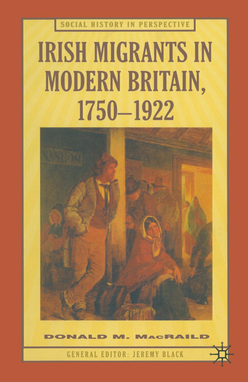 Irish Migrants in Modern Britain, 1750â1922 by Donald M. MacRaild (auth.)