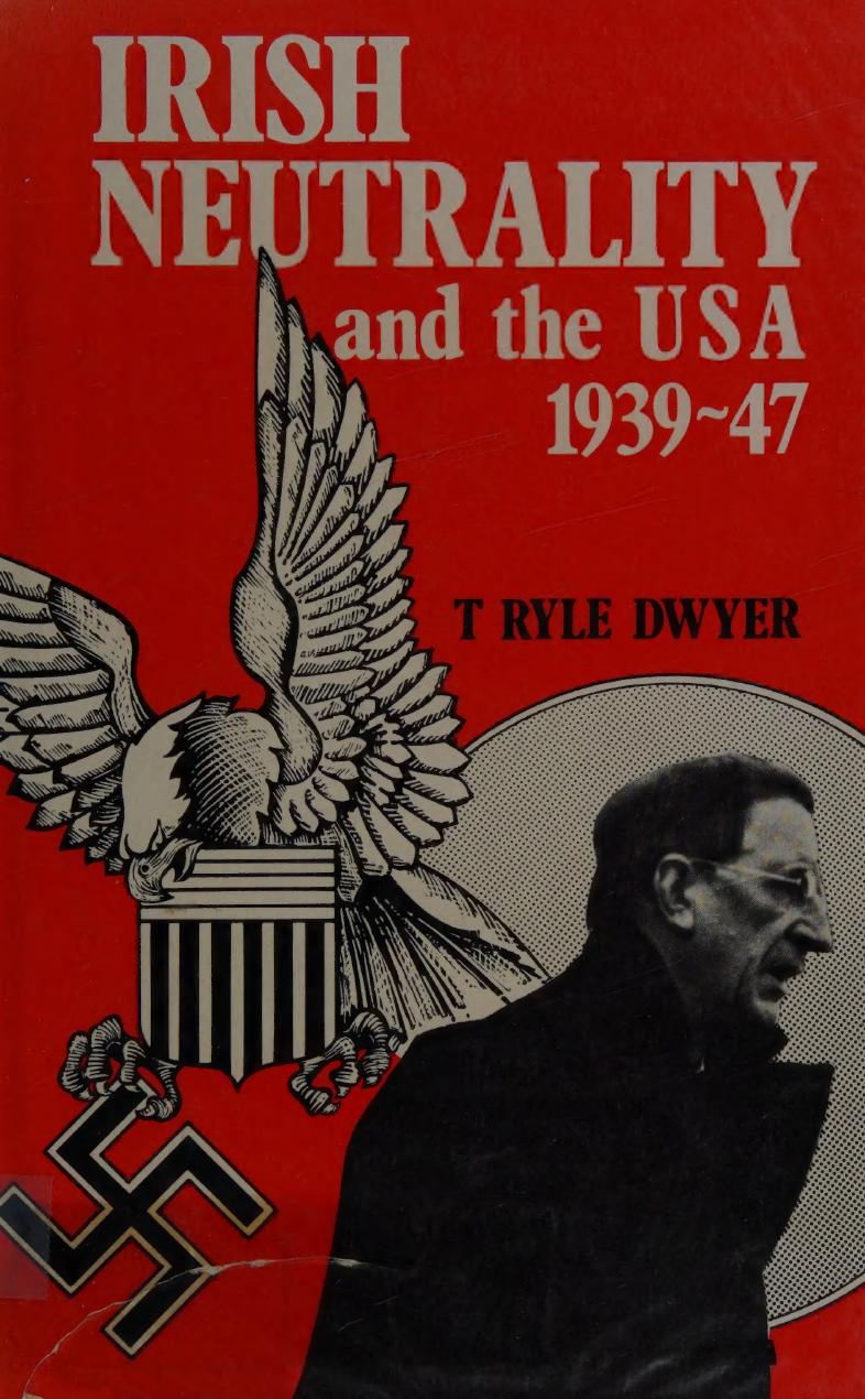 Irish Neutrality and the USA, 1939-47 by T. Ryle Dwyer