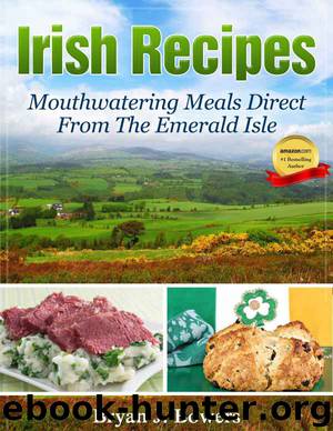 Irish Recipes: Mouthwatering Meals Direct From the Emerald Isle by Bryan J. Bowers