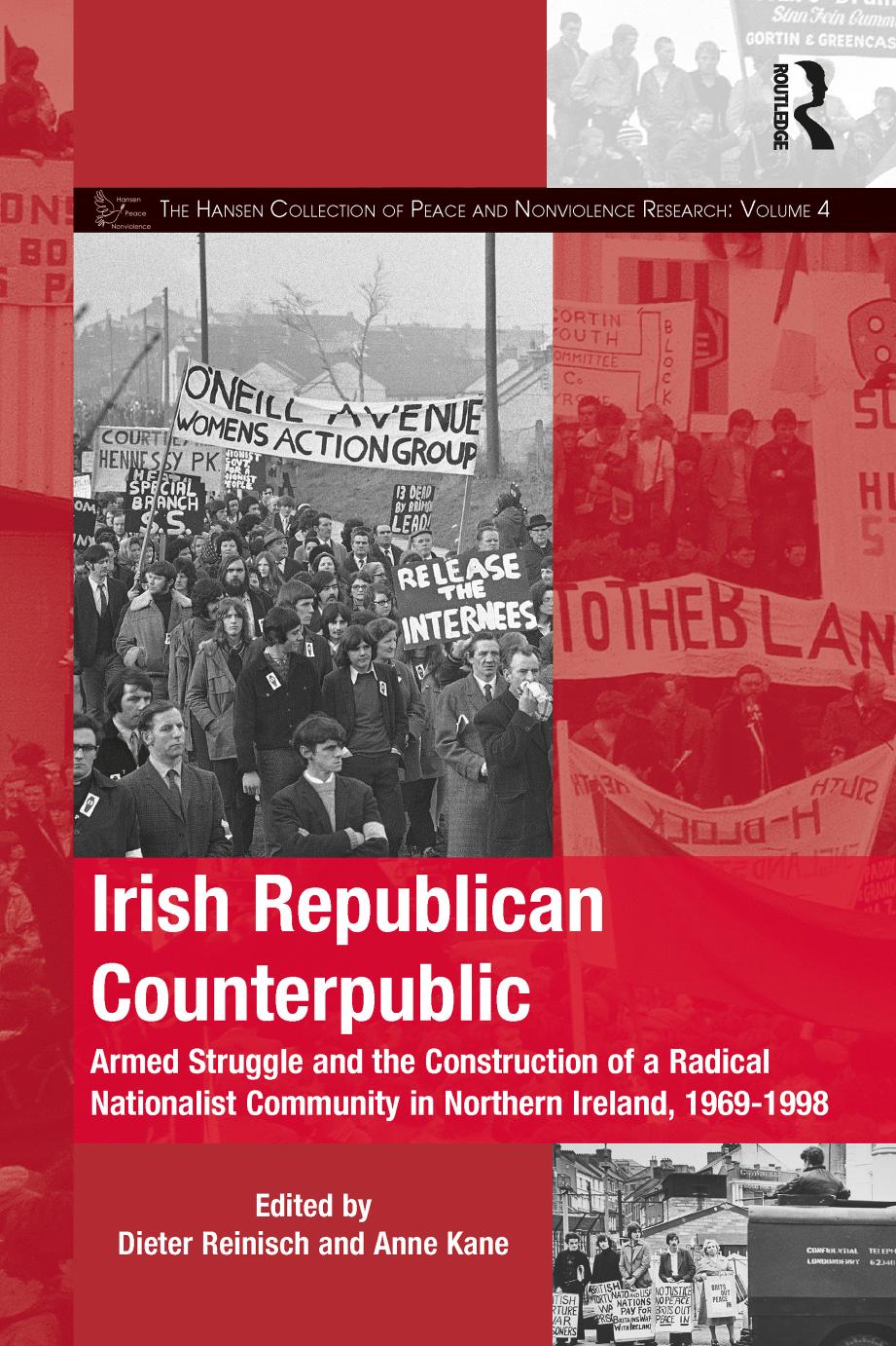 Irish Republican Counterpublic: Armed Struggle and the Construction of a Radical Nationalist Community in Northern Ireland, 1969â1998 by Dieter Reinisch Anne Kane