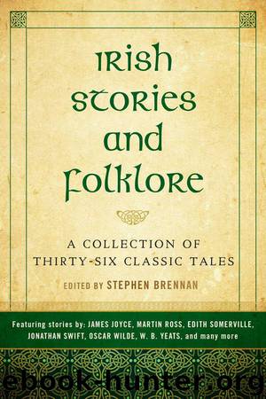 Irish Stories and Folklore: A Collection of Thirty-Six Classic Tales by Stephen Brennan