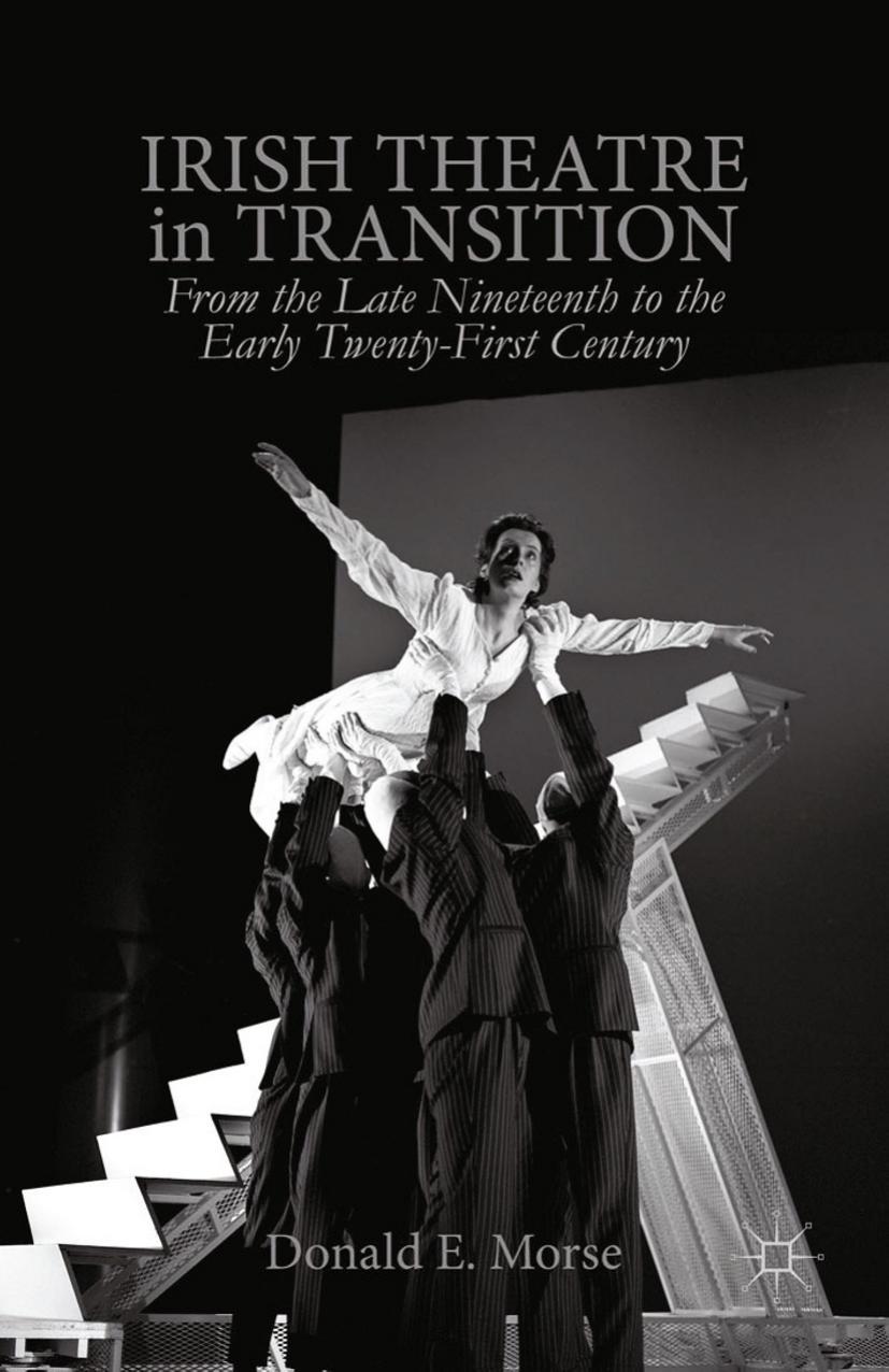 Irish Theatre in Transition: From the Late Nineteenth to the Early Twenty-First Century by Donald E. Morse (eds.)