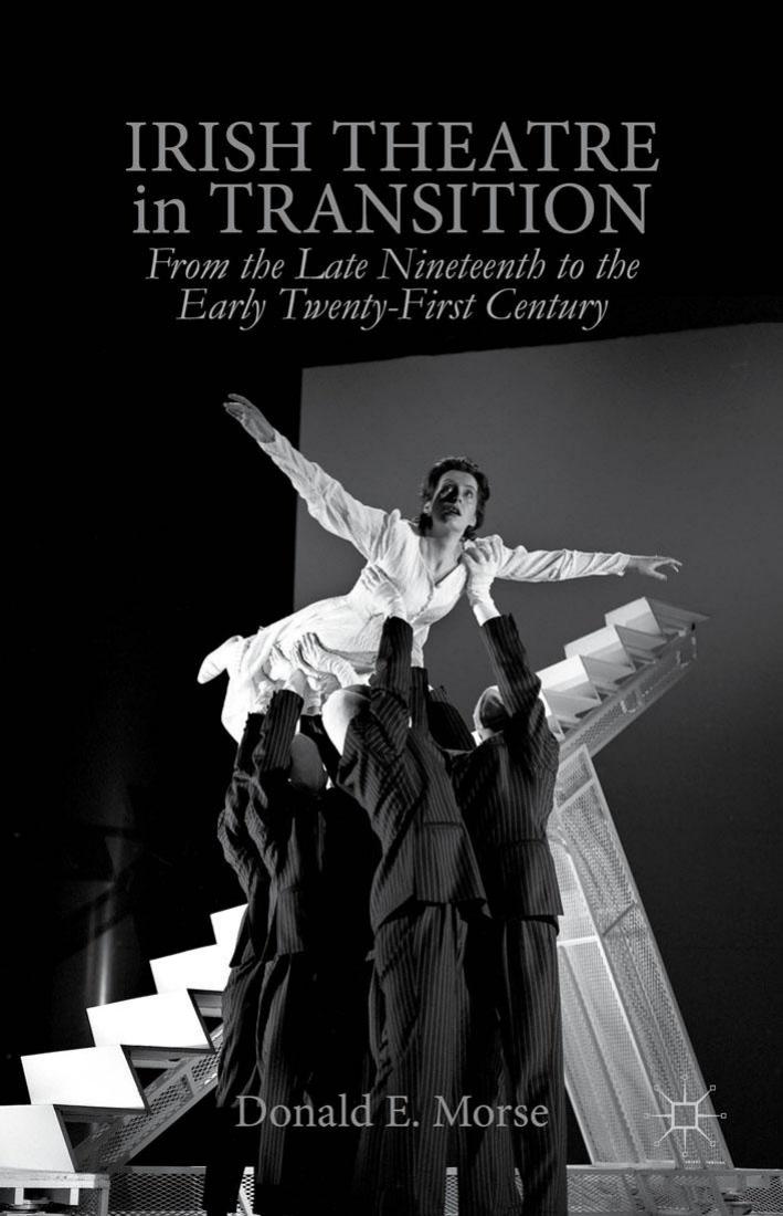 Irish Theatre in Transition: From the Late Nineteenth to the Early Twenty-First Century by Donald E. Morse