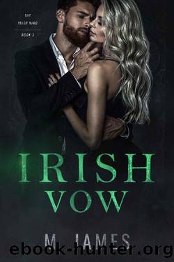 Irish Vow: A Dark Mafia Arranged Marriage Romance (Irish King Book 3) by M. James