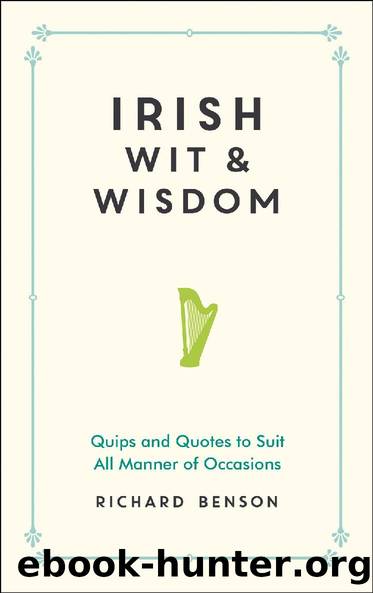 Irish Wit & Wisdom: Quips and Quotes to Suit All Manner of Occasions by Richard Benson