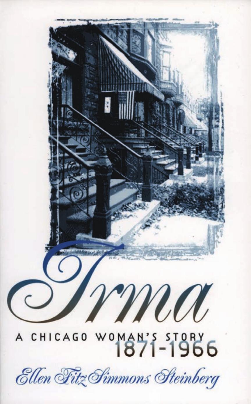 Irma: A Chicago Woman's Story, 1871-1966 by Ellen Fitzsimmons Steinberg