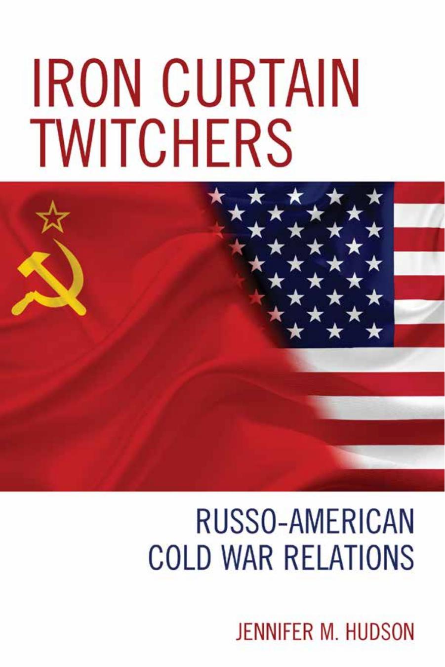Iron Curtain Twitchers: Russo-American Cold War Relations by Jennifer M Hudson