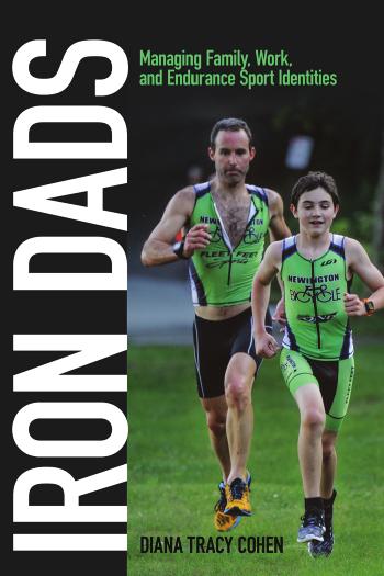 Iron Dads : Managing Family, Work, and Endurance Sport Identities by Unknow