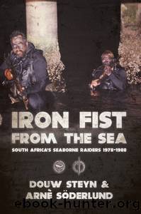 Iron Fist From The Sea: South Africa's Seaborne Raiders 1978-1988 by Douw Steyn Arne Soderlund