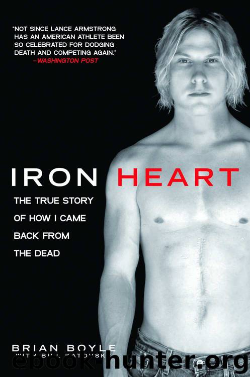 Iron Heart: The True Story of How I Came Back From the Dead by Brian Boyle & Bill Katovsky