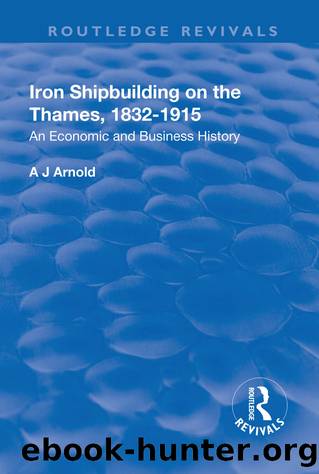 Iron Shipbuilding on the Thames, 1832â1915 by A.J. Arnold
