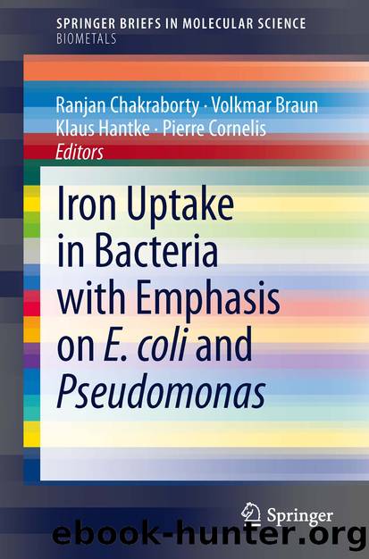 Iron Uptake in Bacteria with Emphasis on E. coli and Pseudomonas by Ranjan Chakraborty Volkmar Braun Klaus Hantke & Pierre Cornelis