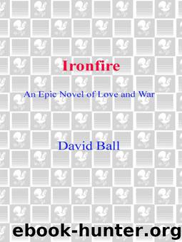 Ironfire: An Epic Novel of Love and War by David Ball