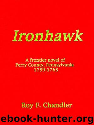 Ironhawk (Perry County, Pennsylvania Frontier Series Book 6) by Chandler Roy F