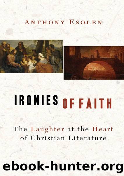 Ironies of Faith: The Laughter at the Heart of Christian Literature by Anthony Esolen