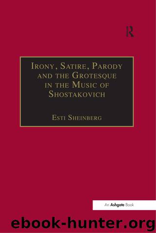 Irony, Satire, Parody and the Grotesque in the Music of Shostakovich by Sheinberg Esti;