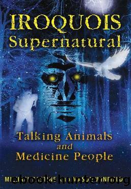 Iroquois Supernatural: Talking Animals and Medicine People by Michael Bastine
