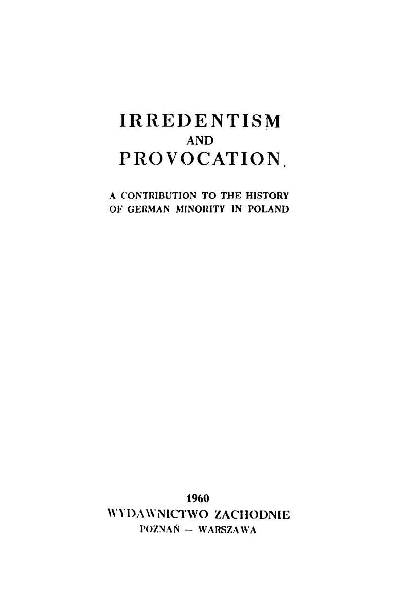 Irredentism and Provocation; a contribution to the history of German minority in Poland by Unknown