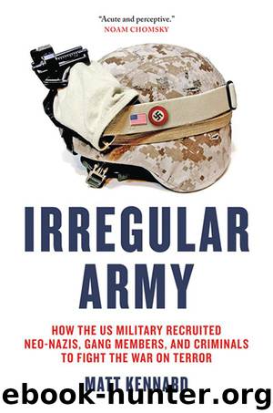 Irregular Army: How the US Military Recruited Neo-Nazis, Gang Members, and Criminals to Fight the War on Terror by Matt Kennard