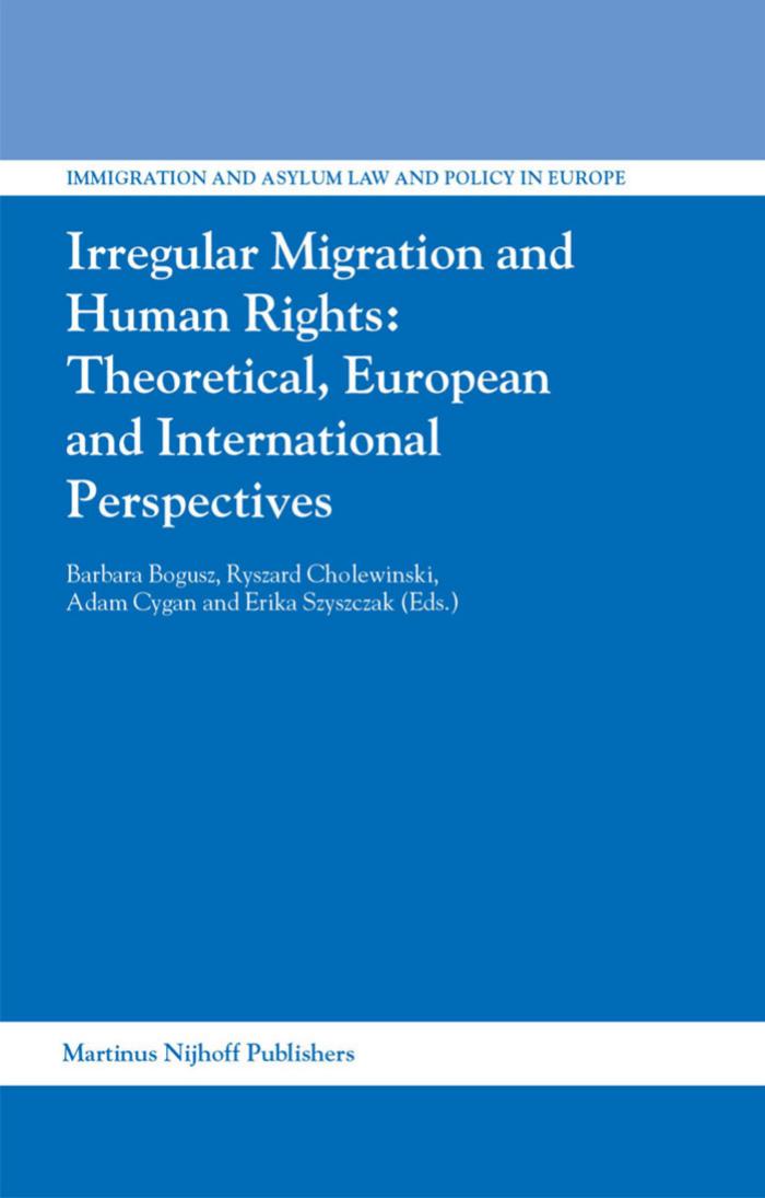 Irregular Migration and Human Rights: Theoretical, European and International Perspectives by Barbara Bogusz; Ryszard Cholewinski; Adam Cygan; Erika Szyszczak