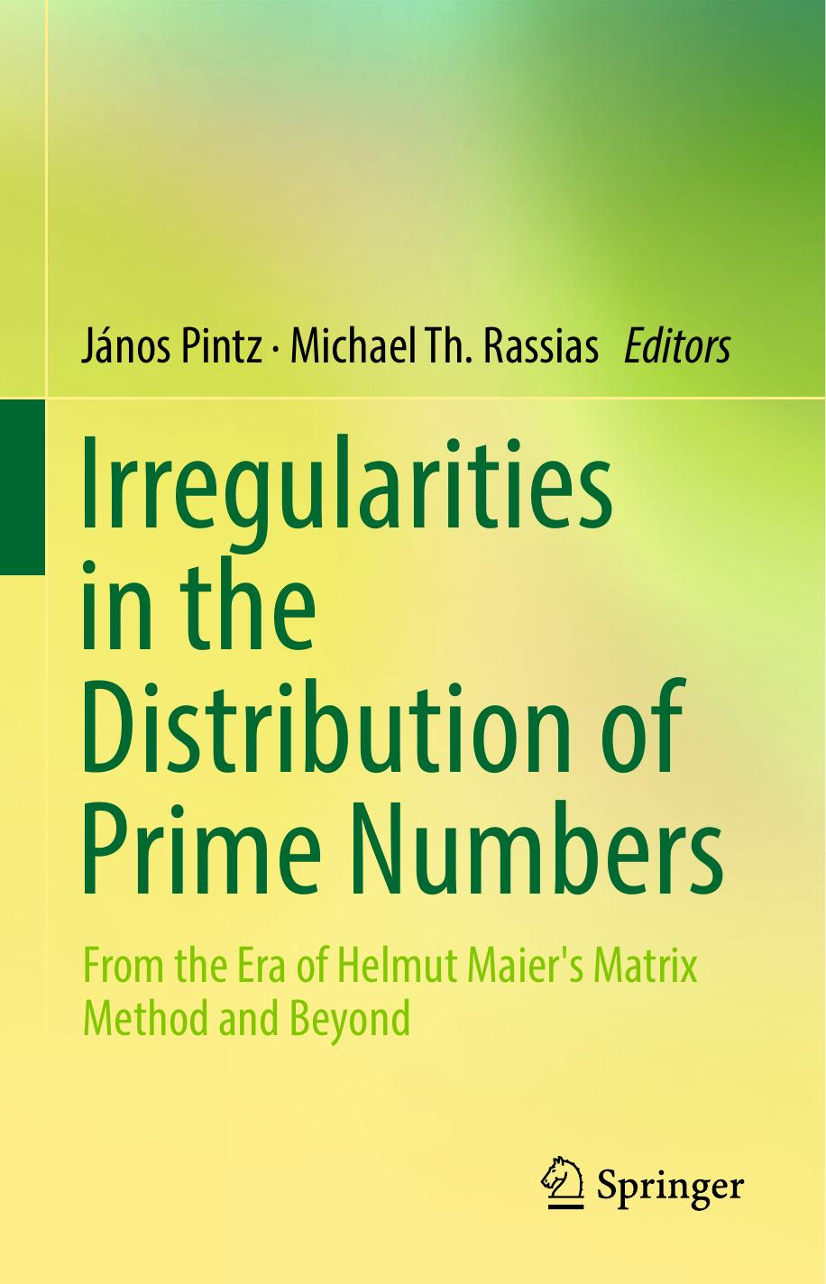 Irregularities in the distribution of prime numbers: from the era of Helmut Maier's matrix method and beyond by Pintz János; Rassias Michael Th (eds.)
