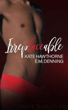 Irreplaceable by Kate Hawthorne & E.M. Denning