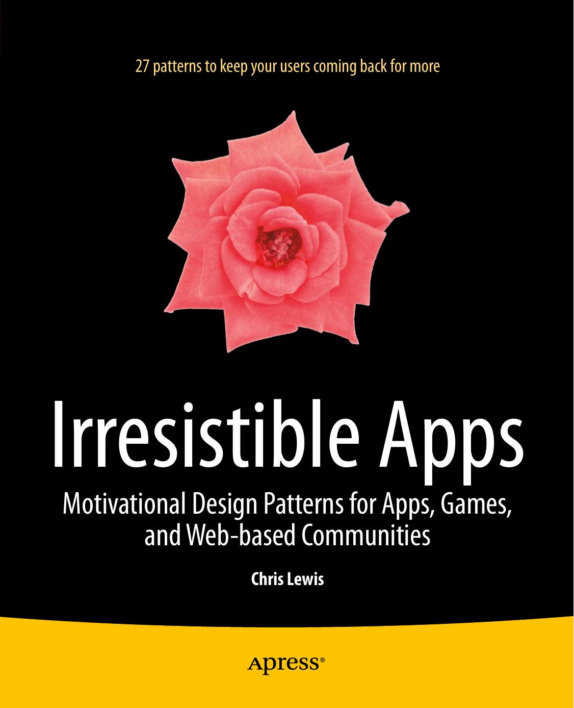 Irresistible Apps, Motivational Design Patterns for Apps Games and Web-based Communities (2014) by Unknown