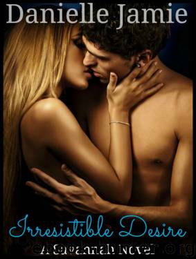 Irresistible Desire (A Savannah Novel) by Danielle Jamie