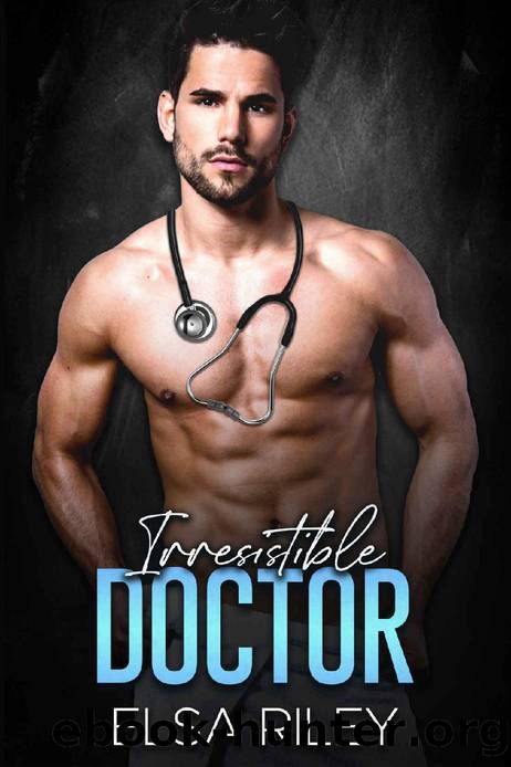 Irresistible Doctor: A Fake Marriage Romance by Elsa Riley