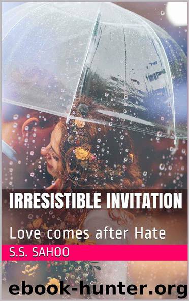Irresistible Invitation: Love comes after Hate by S.S. Sahoo & Soumiya Seemran Sahoo
